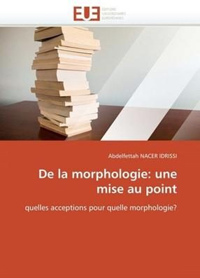 De la morphologie: une mise au point: quelles acceptions pour quelle morphologie?